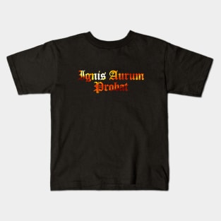 Ignis Aurum Probat - Fire Tests Gold Kids T-Shirt